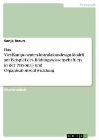 Das Vier-Komponenten-Instruktionsdesign-Modell am Beispiel des Bildungswissenschaftlers in der Personal- und Organisationsentwicklung - Sonja Braun - E-Book