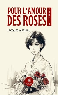 Pour l’amour des roses - Tome 2 - Jacques Mathieu - E-Book