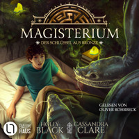 Der Schlüssel aus Bronze - Magisterium-Serie, Teil 3 (Ungekürzt) - Cassandra Clare - Hörbuch