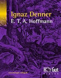 Ignaz Denner - E T A Hoffmann - E-Book