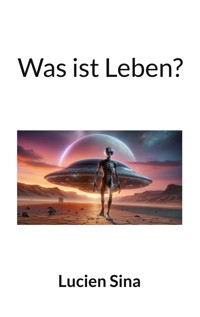 Was ist Leben? - Lucien Sina - E-Book