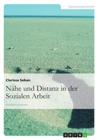 Nähe und Distanz in der Sozialen Arbeit - Clarissa Seban - E-Book