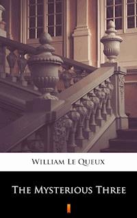The Mysterious Three - William Le Queux - E-Book