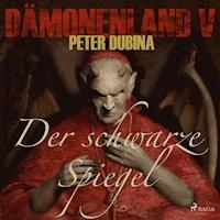Dämonenland, 5: Der schwarze Spiegel (Ungekürzt) - Peter Dubina - Hörbuch