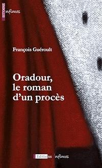 Oradour, le roman d'un procès - François Guéroult - E-Book