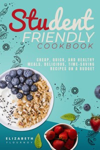 Student-Friendly Cookbook - Elizabeth Flournoy - E-Book