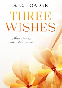 Three Wishes - S. C. Loader - E-Book