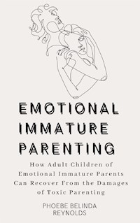 Emotional Immature Parenting - PHOEBE BELINDA REYNOLDS - E-Book