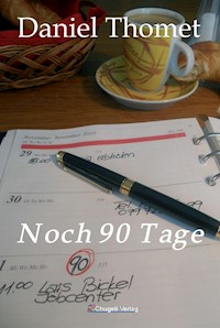 Noch 90 Tage - Daniel Thomet - E-Book