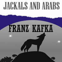Jackals and Arabs - Franz  kafka - Hörbuch