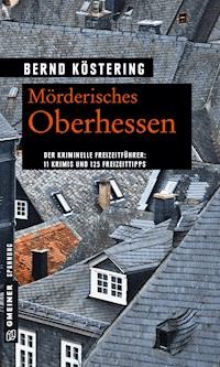 Mörderisches Oberhessen - Bernd Köstering - E-Book