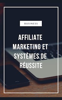 Affiliate Marketing et Systèmes de réussite - Steven Zedin - E-Book