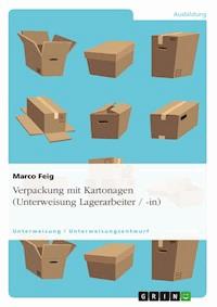 Verpackung mit Kartonagen (Unterweisung Lagerarbeiter / -in) - Marco Feig - E-Book