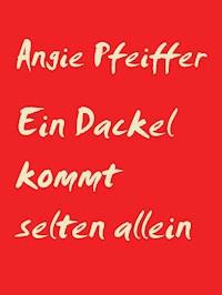 Ein Dackel kommt selten allein - Angie Pfeiffer - E-Book