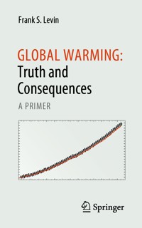 Global Warming: Truth and Consequences - Frank S. Levin - E-Book