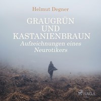 Graugrün und Kastanienbraun - Aufzeichnungen eines Neurotikers (Ungekürzt) - Helmut Degner - Hörbuch