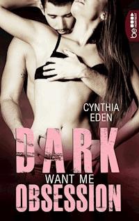 Dark Obsession - Want me - Cynthia Eden - E-Book