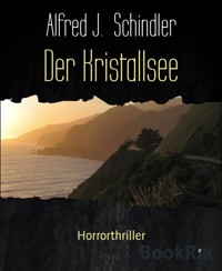 Der Kristallsee - Alfred J. Schindler - E-Book