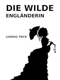 Die wilde Engländerin - Ludwig Tieck - E-Book