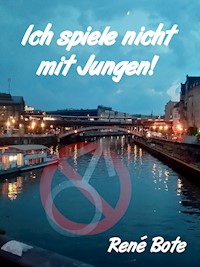 Ich spiele nicht mit Jungen! - René Bote - E-Book