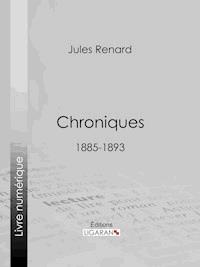Chroniques 1885-1893 - Jules Renard - E-Book