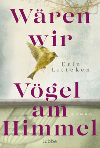 Wären wir Vögel am Himmel - Erin Litteken - E-Book