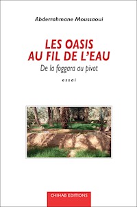 Les Oasis au fil de l'eau - Abderrahmane Moussaoui - E-Book