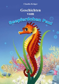 Geschichten vom Seepferdchen Paul - Claudia Krüger - E-Book