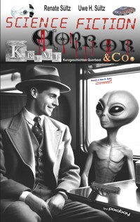 Science Fiction, Krimi, Horror & Co. - Kurzgeschichten Querbeet - Uwe H. Sültz - E-Book