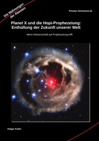 Planet X und die Hopi-Prophezeiung: Enthüllung der Zukunft unserer Welt - Holger Kiefer - E-Book