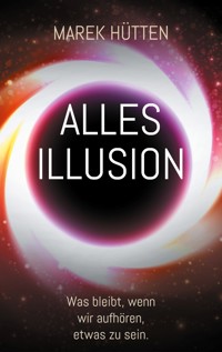 Alles Illusion - Marek Hütten - E-Book