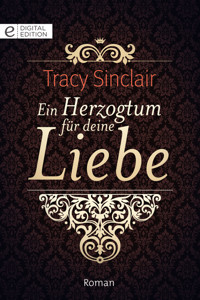 Ein Herzogtum für deine Liebe - Tracy Sinclair - E-Book