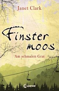 Finstermoos – Am schmalen Grat - Janet Clark - E-Book
