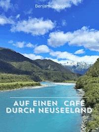 Auf einen Cafe durch Neuseeland - Benjamin Jorga - E-Book
