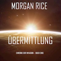 Übermittlung (Chronik der Invasion – Buch eins): Ein Science Fiction Thriller - Morgan Rice - kostenlos Hörbuch