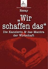 "Wir schaffen das" - Diana A. von Ganselwein - E-Book