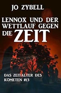 Lennox und der Wettlauf gegen die Zeit: Das Zeitalter des Kometen #13 - Jo Zybell - E-Book
