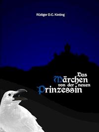 Das Märchen von der neuen Prinzessin - Rüdiger D.C. Kinting - kostenlos E-Book