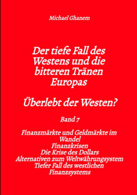 Der tiefe Fall des Westens und die bitteren Tränen Europas - Band 7 - Michael Ghanem - E-Book