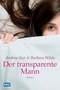 Der transparente Mann - Andrea Sixt - E-Book