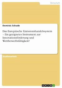 Das Europäische Emissionshandelssystem – Ein geeignetes Instrument zur Innovationsförderung und Wettbewerbsfähigkeit? - Dominic Schade - E-Book