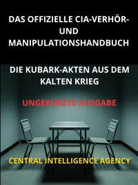 Das offizielle CIA verhör und manipulationshandbuch (Übersetzt) - Central Intelligence Agency - E-Book