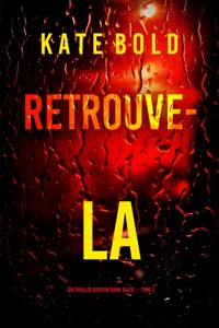 Retrouve-la (Un thriller Addison Shine du FBI — tome 2) - Kate Bold - E-Book