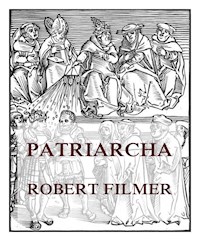 Patriarcha, or the Natural Power of Kings  - Robert - E-Book