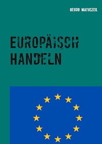 Europäisch Handeln - Georg Matuszek - E-Book