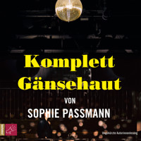 Komplett Gänsehaut (Ungekürzte Autorinnenlesung) - Sophie Passmann - Hörbuch