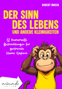 Der Sinn des Lebens und andere Kleinigkeiten - Robert Moeck - E-Book