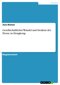 Gesellschaftlicher Wandel und Struktur der Presse in Hongkong - Jens Riemer - E-Book