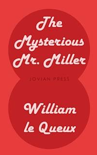 The Mysterious Mr. Miller - William Le Queux - E-Book