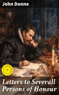 Letters to Severall Persons of Honour - John Donne - E-Book